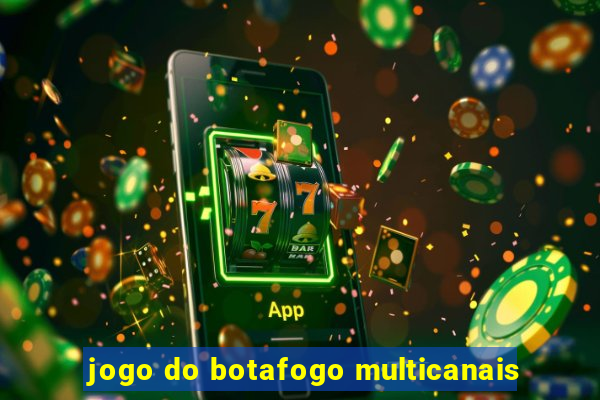 jogo do botafogo multicanais